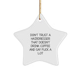 Funny Hairdresser Gifts from Friends, Star Ornament for Hairdresser Men, Don't Trust A Hairdresser That Doesn't Drink Coffee And Say F--k A Lot - Image 1